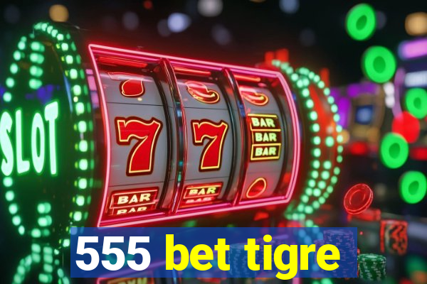 555 bet tigre